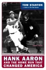 Hank Aaron and the Home Run That Changed America By Tom Stanton Cover Image