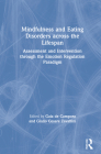 Mindfulness and Eating Disorders across the Lifespan: Assessment and Intervention through the Emotion Regulation Paradigm By Gaia de Campora (Editor), Giulio Cesare Zavattini (Editor) Cover Image
