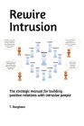 Rewire Intrusion: The strategic manual for building positive relations with intrusive people By T. Burghout Cover Image