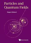 Particles and Quantum Fields By Hagen Kleinert Cover Image