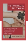 It's Not Drama, It's Trauma: A Guide to Empathetic Trauma-informed Engagement with Foster Youth for Higher Education Professionals. By Theresa Reed M. Ed Cover Image
