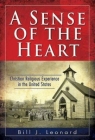 A Sense of the Heart: Christian Religious Experience in the United States By Bill J. Leonard Cover Image