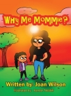 Why Me Mommie? By Joan Wilson, Xander A. Nesbitt (Illustrator) Cover Image