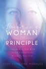 Becoming Woman of Principle: Transforming Your Mind, Living Courageously, and Rising to Your Call By Morales Katherine Mary Cover Image