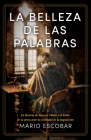 La belleza de las palabras: La historia de Juan de Valdés y el brillo de su prosa ante la oscuridad de la Inquisición By Mario Escobar Cover Image