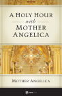 A Holy Hour with Mother Angelica By Mother Angelica Cover Image