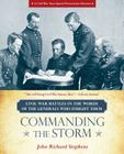 Commanding the Storm: Civil War Battles in the Words of the Generals Who Fought Them By John Richard Stephens Cover Image