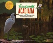 Goodnight Acadiana By Leslie Crawford Costner, Camille Barnes (Illustrator) Cover Image
