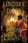 Fatal Legacy: A Flavia Albia Novel (Flavia Albia Series #11) By Lindsey Davis Cover Image