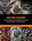 Crafting Paracord: A Guide to Making Unique Beach Wear Accessories, Bracelets, Wallets, and Camera Straps Cover Image