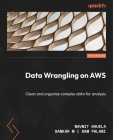Data Wrangling on AWS: Clean and organize complex data for analysis Cover Image