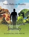 My Bariatric Journey: From Hefty to Healthy By Jennifer Dieu Dnp Arnp-Bc Cover Image