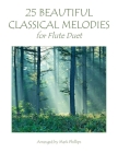 25 Beautiful Classical Melodies for Flute Duet By Mark Phillips Cover Image