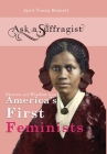 Ask a Suffragist: Stories and Wisdom from America's First Feminists By April Young Bennett Cover Image