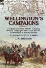 Wellington's Campaigns: Volume 1-The Peninsular War 1808-14, Including Moore's Campaigns, the Tactics, Terrain, Commanders & Armies Assessed By C. W. Robinson Cover Image