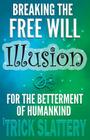 Breaking the Free Will Illusion for the Betterment of Humankind Cover Image