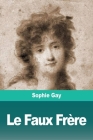 Le Faux Frère By Sophie Gay Cover Image