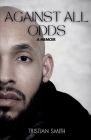 Against All Odds: A Memoir By Tristian Smith Cover Image