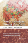 North American Border Conflicts: Race, Politics, and Ethics By Laurence Armand French, Magdaleno Manzanarez Cover Image