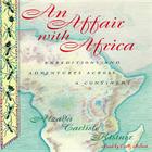 An Affair with Africa: Expeditions and Adventures Across a Continent By Alzada Carlisle Kistner, C. M. Hebert (Read by) Cover Image
