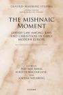 The Mishnaic Moment: Jewish Law Among Jews and Christians in Early Modern Europe (Oxford-Warburg Studies) Cover Image