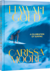 Carissa Moore: Hawaii Gold: A Celebration of Surfing By Carissa Moore, Tom Pohaku Stone (Foreword by), Don Vu (Editor) Cover Image