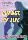 Change of Life: Menopausal Superheroes, Book Two By Samantha Bryant Cover Image