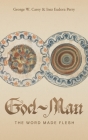 God-Man: The Word Made Flesh By George W. Carey, Inez E. Perry, Elizabeth Ledbetter (Foreword by) Cover Image