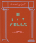The New Antiquarians: At Home with Young Collectors By Michael Diaz-Griffith, Brian W. Ferry (By (photographer)) Cover Image
