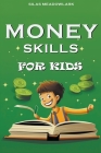 Money Skills For Kids By Silas Meadowlark Cover Image