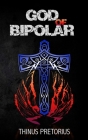 God of Bipolar By Thinus Pretorius, Gregg Davies (Cover Design by) Cover Image