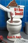 Sh*t Runs Downhill: A Collection of Stories and Life Lessons from a Plumber's Memoir By Kevin Batch Cover Image