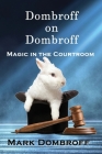 Dombroff On Dombroff: Magic in the Courtroom By Mark Dombroff Cover Image