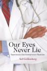 Our Eyes Never Lie: Experiences of an Entrepreneur Physician By Sol Goldenberg Cover Image