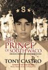 The Prince of South Waco: American Dreams and Great Expectations By Tony Castro Cover Image
