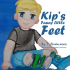 Kip's Funny Little Feet By Taylor Hindermann, Lezanne Bianchina (Illustrator) Cover Image