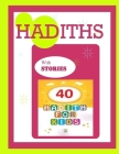 HADITHS with STORIES 40 HADITHS FOR kids: Islamic Children Book on the 40 Authentic Hadith, How to teach Hadith and 40 Stories By Mounir Mounir Cover Image