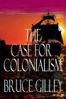 The Case for Colonialism By Bruce Gilley Cover Image