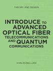 Introduce to Advanced Optical Fiber Telecommunications and Quantum Communications: Theory and Design By Han-Xiong Lian Cover Image