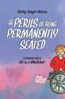 The Perils of Being Permanently Seated: A Humorous Look at Life in a Wheelchair By Tanya Goodall Smith, Shirley Stinger Watson Cover Image