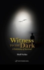 Witness to the Dark: A Testimony of Survival By Wolf Holles Cover Image