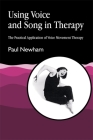 Using Voice and Song in Therapy: The Practical Application of Voice Movement Therapy Cover Image