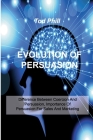 Evolution of Persuasion: Difference Between Coercion And Persuasion, Importance Of Persuasion For Sales And Marketing By Mark Phill Cover Image
