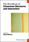 The Handbook of Classroom Discourse and Interaction (Blackwell Handbooks in Linguistics) By Numa Markee Cover Image