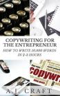Copywriting for the Entrepreneur: How to Write 10,000 Words in 2-3 Hours By A. J. Craft Cover Image