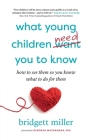 What Young Children Need You to Know: How to see them so you know what to do for them Cover Image