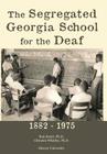 The Segregated Georgia School for the Deaf: 1882-1975 Cover Image