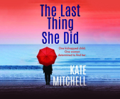 The Last Thing She Did: A Gripping Psychological Thriller Full of Twists By Kate Mitchell, Emma Fenney (Read by) Cover Image