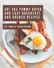 Ah! 365 Yummy Quick and Easy Breakfast and Brunch Recipes: Explore Yummy Quick and Easy Breakfast and Brunch Cookbook NOW! Cover Image
