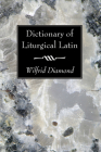 Dictionary of Liturgical Latin Cover Image